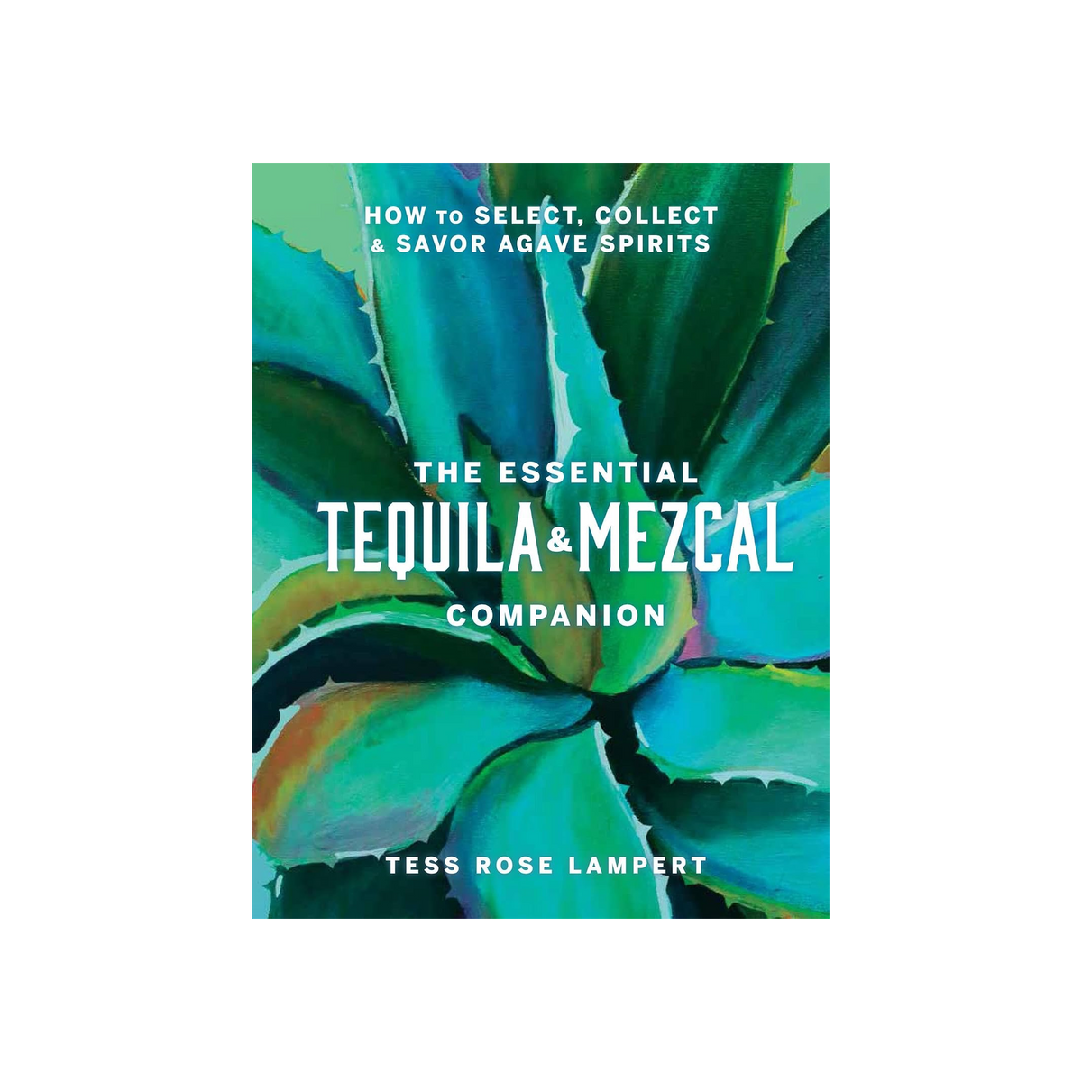 The Essential Tequila & Mezcal Companion, by Tess Rose Lampert, book cover